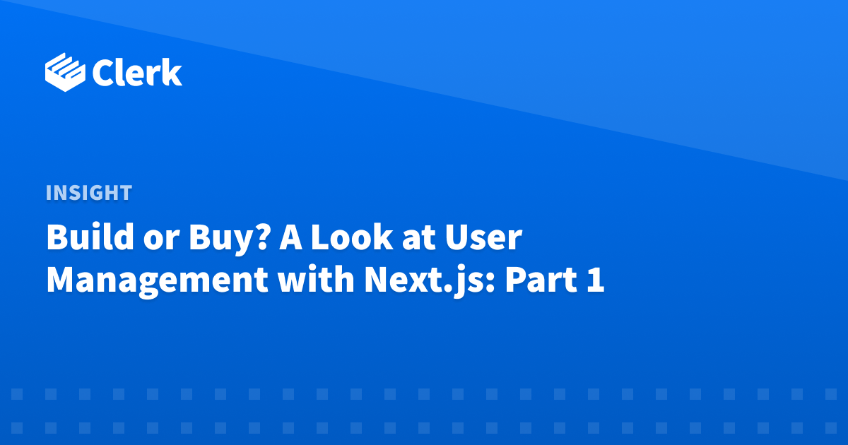 Build or Buy? A Look at User Management with Next.js: Part 1