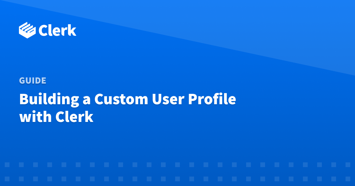 Building a Custom User Profile with Clerk