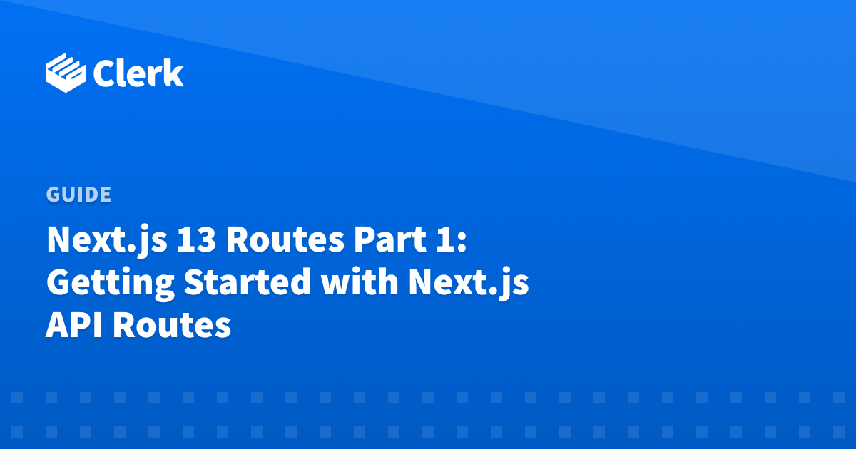 Next.js 13 Routes Part 1: Getting Started with Next.js API Routes